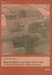 Rajd Doolittle`a na Tokio 18 IV 1942. Uwarunkowania polityczne i strategiczne operacji - Jarosław Jastrzębski